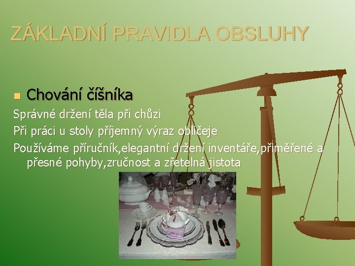 ZÁKLADNÍ PRAVIDLA OBSLUHY n Chování číšníka Správné držení těla při chůzi Při práci u