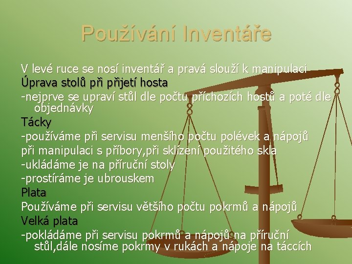 Používání Inventáře V levé ruce se nosí inventář a pravá slouží k manipulaci Úprava