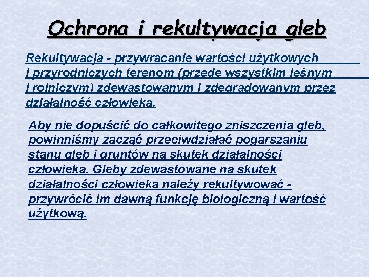 Ochrona i rekultywacja gleb Rekultywacja - przywracanie wartości użytkowych i przyrodniczych terenom (przede wszystkim Ochrona i rekultywacja gleb Rekultywacja - przywracanie wartości użytkowych i przyrodniczych terenom (przede wszystkim