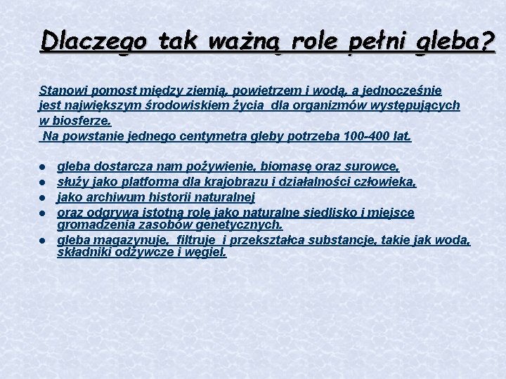 Dlaczego tak ważną role pełni gleba? Stanowi pomost między ziemią, powietrzem i wodą, a Dlaczego tak ważną role pełni gleba? Stanowi pomost między ziemią, powietrzem i wodą, a