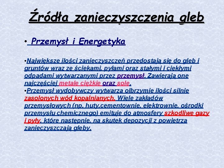 Źródła zanieczyszczenia gleb • Przemysł i Energetyka • Największe ilości zanieczyszczeń przedostają się do Źródła zanieczyszczenia gleb • Przemysł i Energetyka • Największe ilości zanieczyszczeń przedostają się do
