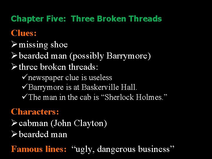 Chapter Five: Three Broken Threads Clues: Ø missing shoe Ø bearded man (possibly Barrymore)