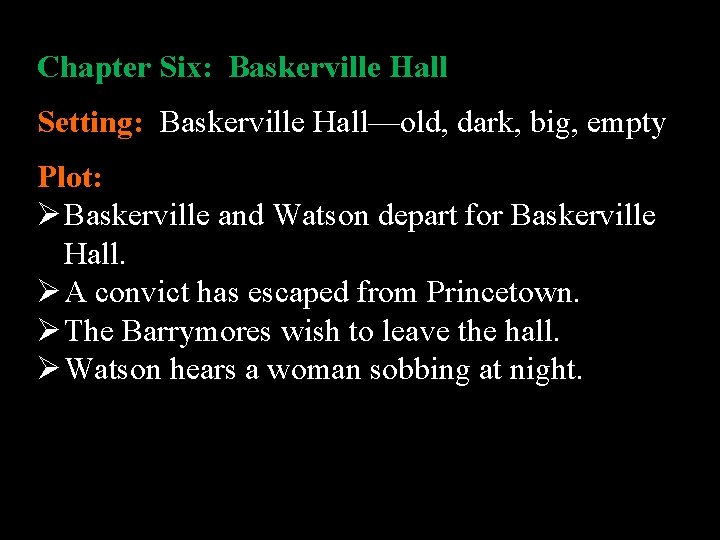 Chapter Six: Baskerville Hall Setting: Baskerville Hall—old, dark, big, empty Plot: Ø Baskerville and