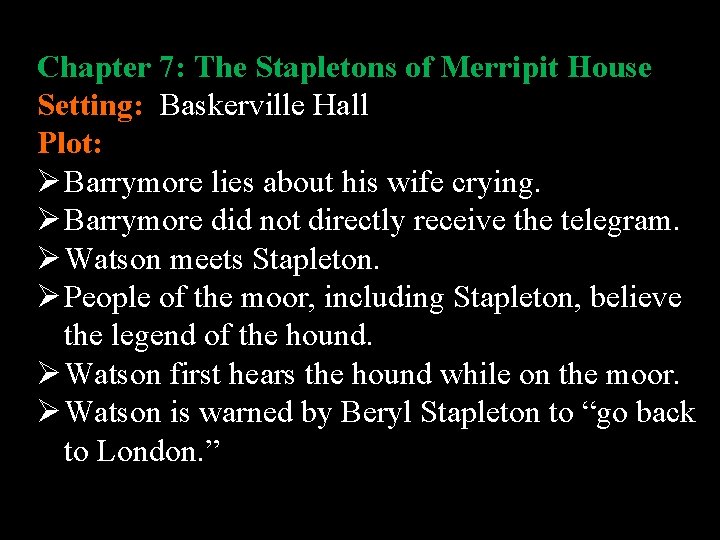 Chapter 7: The Stapletons of Merripit House Setting: Baskerville Hall Plot: Ø Barrymore lies