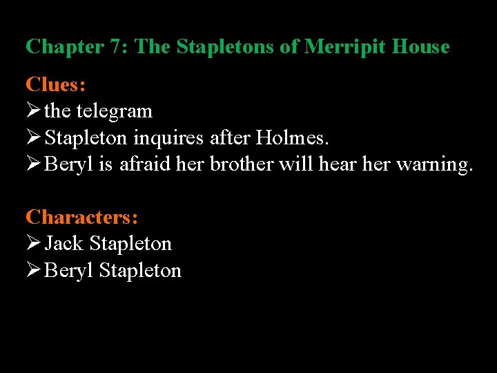 Chapter 7: The Stapletons of Merripit House Clues: Ø the telegram Ø Stapleton inquires