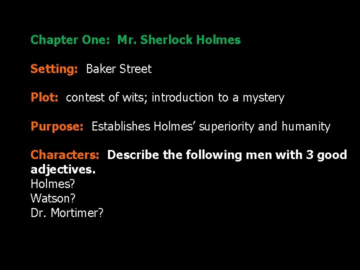 The Hound of the Baskervilles Chapter One: Mr. Sherlock Holmes Setting: Baker Street Plot: