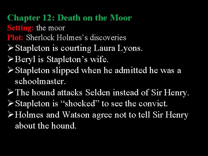 Chapter 12: Death on the Moor Setting: the moor Plot: Sherlock Holmes’s discoveries Ø