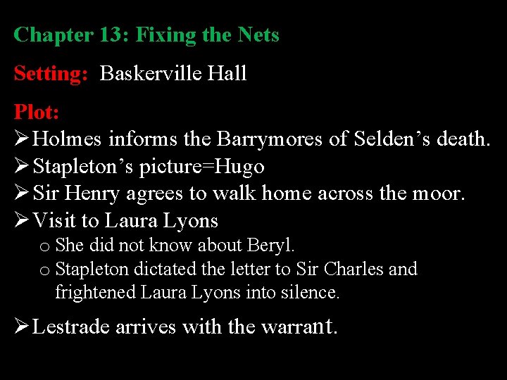 Chapter 13: Fixing the Nets Setting: Baskerville Hall Plot: Ø Holmes informs the Barrymores
