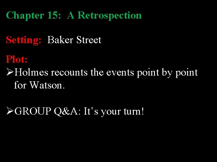 Chapter 15: A Retrospection Setting: Baker Street Plot: ØHolmes recounts the events point by