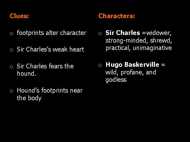 Clues: Characters: o footprints alter character o Sir Charles =widower, strong-minded, shrewd, practical, unimaginative