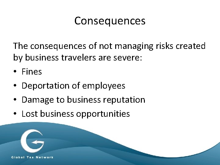 Consequences The consequences of not managing risks created by business travelers are severe: •