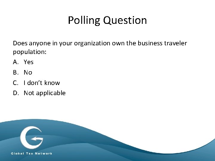 Polling Question Does anyone in your organization own the business traveler population: A. Yes