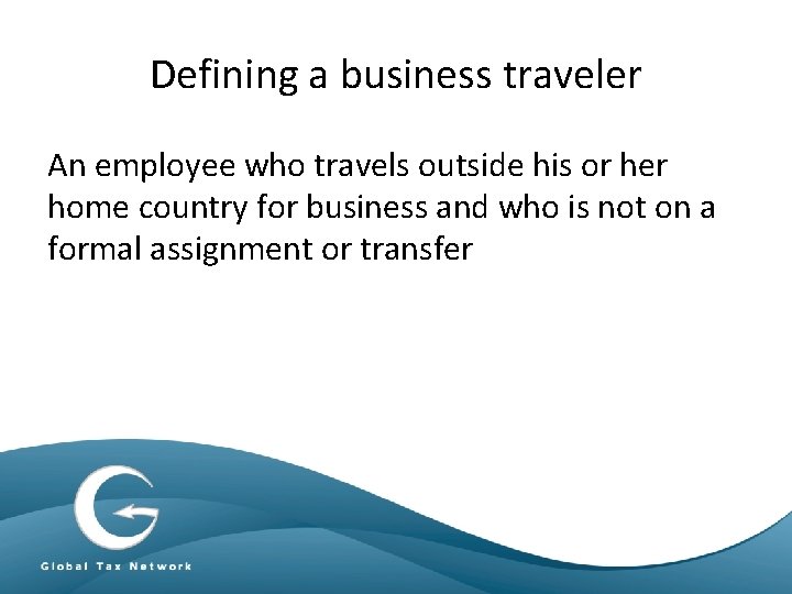 Defining a business traveler An employee who travels outside his or her home country