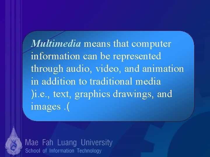 Multimedia means that computer information can be represented through audio, video, and animation in