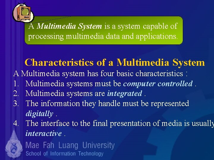 A Multimedia System is a system capable of processing multimedia data and applications. Characteristics