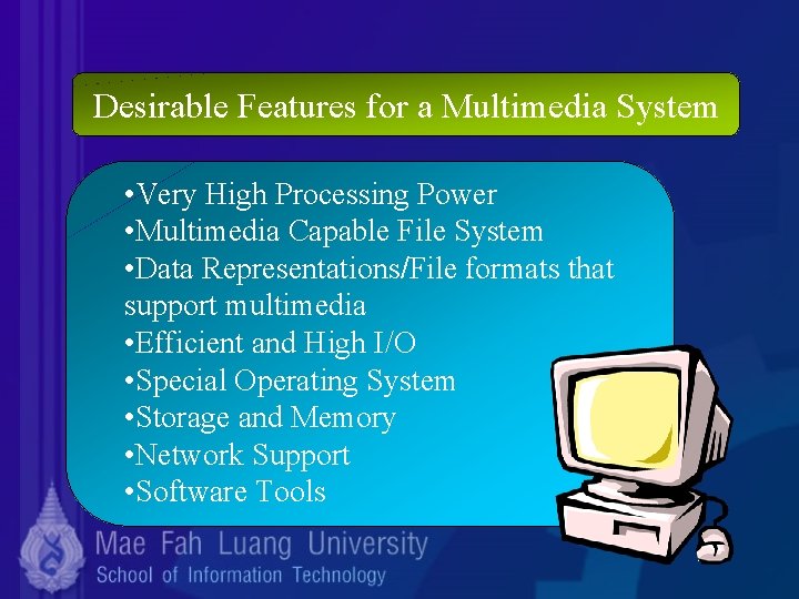 Desirable Features for a Multimedia System • Very High Processing Power • Multimedia Capable