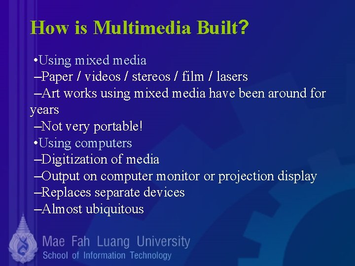 How is Multimedia Built? • Using mixed media –Paper / videos / stereos /
