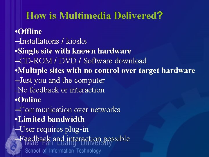How is Multimedia Delivered? • Offline –Installations / kiosks • Single site with known