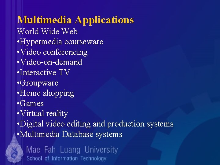 Multimedia Applications World Wide Web • Hypermedia courseware • Video conferencing • Video-on-demand •