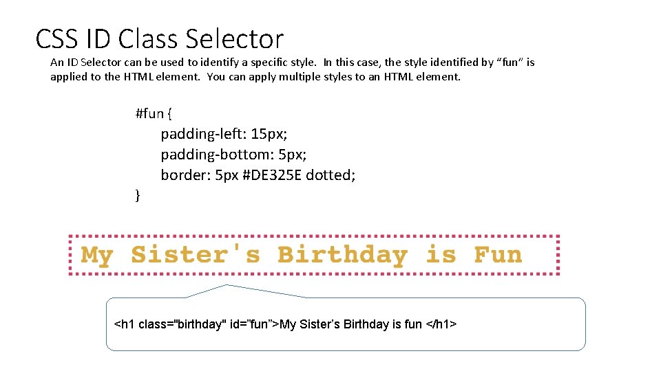 CSS ID Class Selector An ID Selector can be used to identify a specific