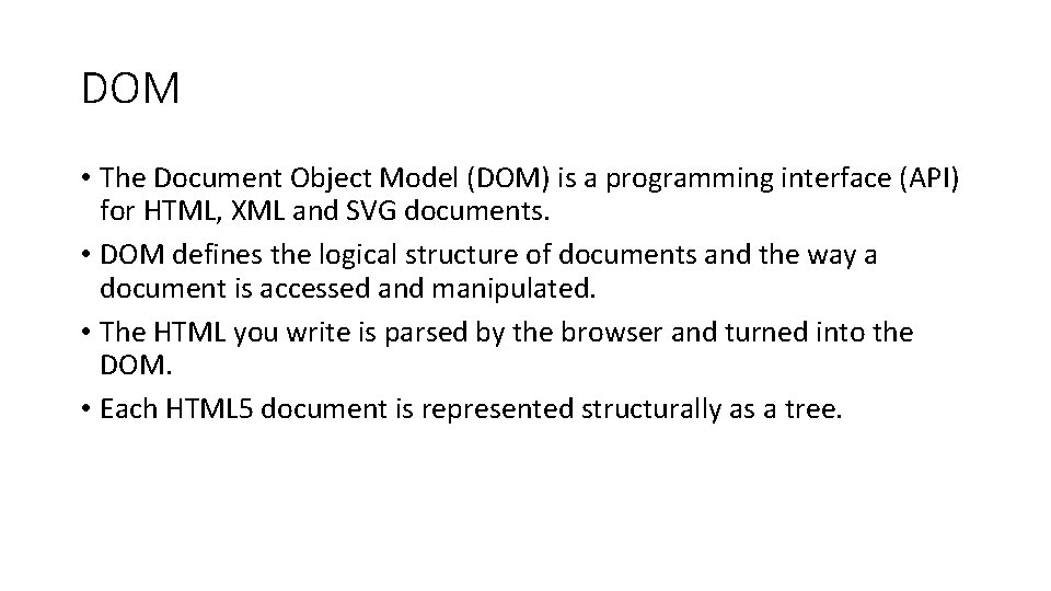 DOM • The Document Object Model (DOM) is a programming interface (API) for HTML,
