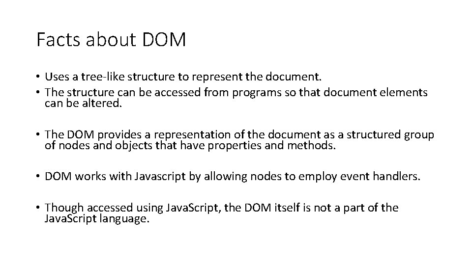 Facts about DOM • Uses a tree-like structure to represent the document. • The