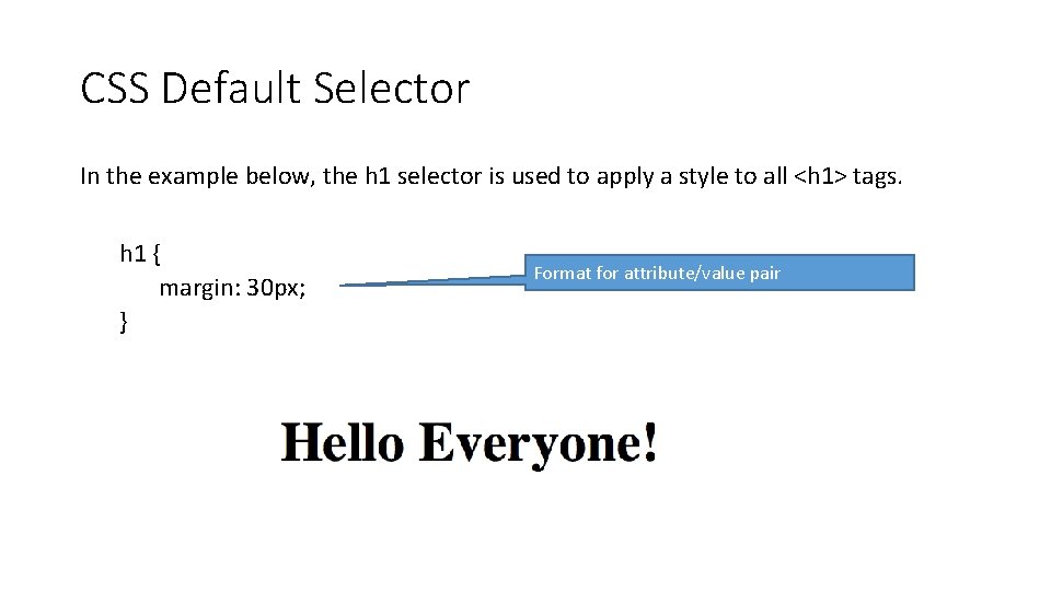 CSS Default Selector In the example below, the h 1 selector is used to