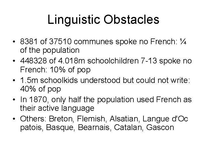 Linguistic Obstacles • 8381 of 37510 communes spoke no French: ¼ of the population