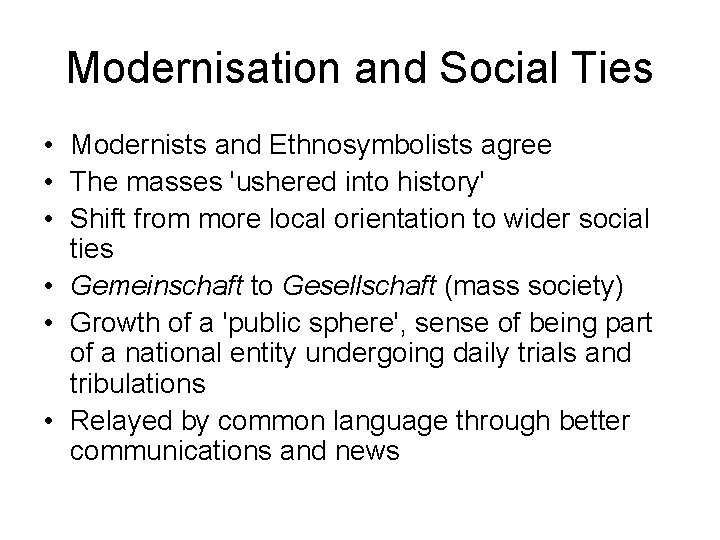 Modernisation and Social Ties • Modernists and Ethnosymbolists agree • The masses 'ushered into