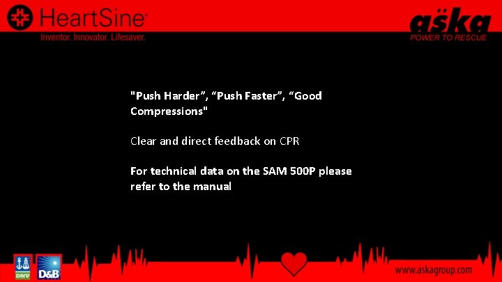 "Push Harder”, “Push Faster”, “Good Compressions" Clear and direct feedback on CPR For technical