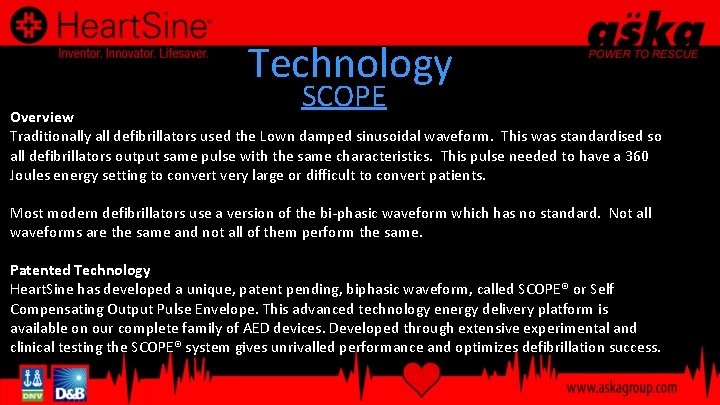Technology SCOPE Overview Traditionally all defibrillators used the Lown damped sinusoidal waveform. This was