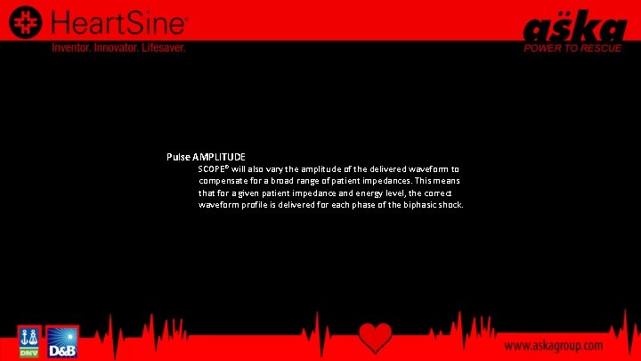 Pulse AMPLITUDE SCOPE® will also vary the amplitude of the delivered waveform to compensate