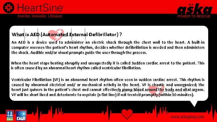 What is AED (Automated External Defibrillator) ? An AED is a device used to