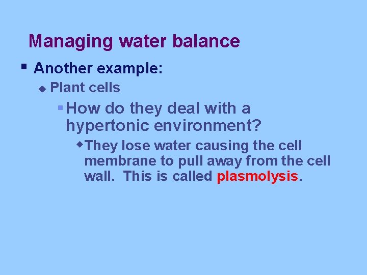 Managing water balance § Another example: u Plant cells § How do they deal