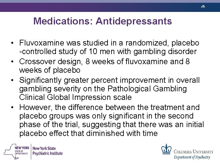 ‹#› Medications: Antidepressants • Fluvoxamine was studied in a randomized, placebo controlled study of