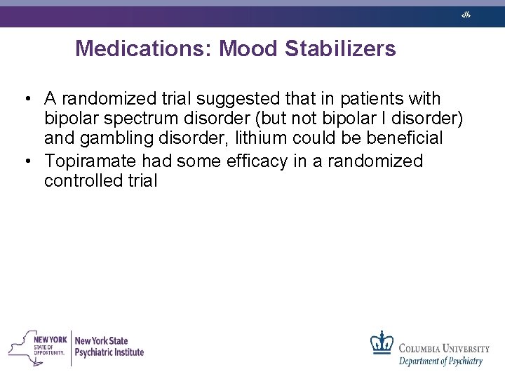 ‹#› Medications: Mood Stabilizers • A randomized trial suggested that in patients with bipolar