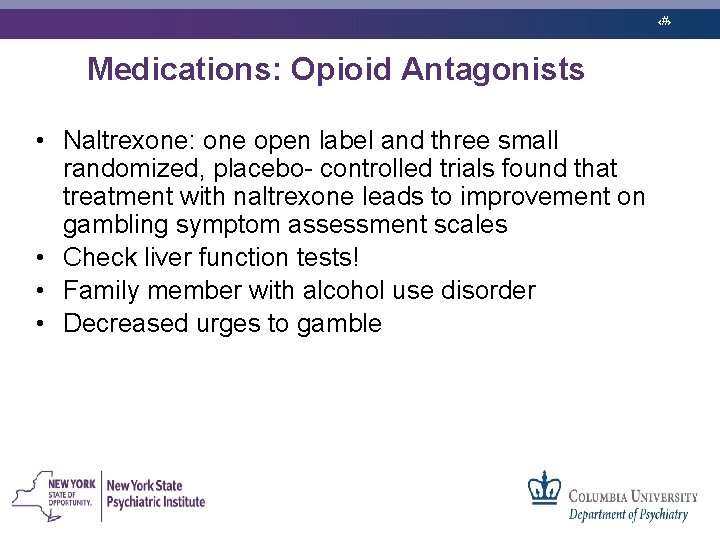 ‹#› Medications: Opioid Antagonists • Naltrexone: one open label and three small randomized, placebo