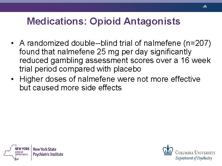 ‹#› Medications: Opioid Antagonists • A randomized double blind trial of nalmefene (n=207) found