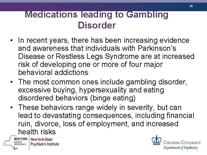 ‹#› Medications leading to Gambling Disorder • In recent years, there has been increasing