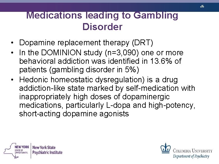 ‹#› Medications leading to Gambling Disorder • Dopamine replacement therapy (DRT) • In the