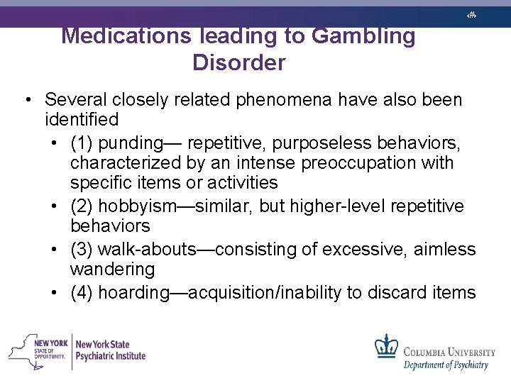 ‹#› Medications leading to Gambling Disorder • Several closely related phenomena have also been