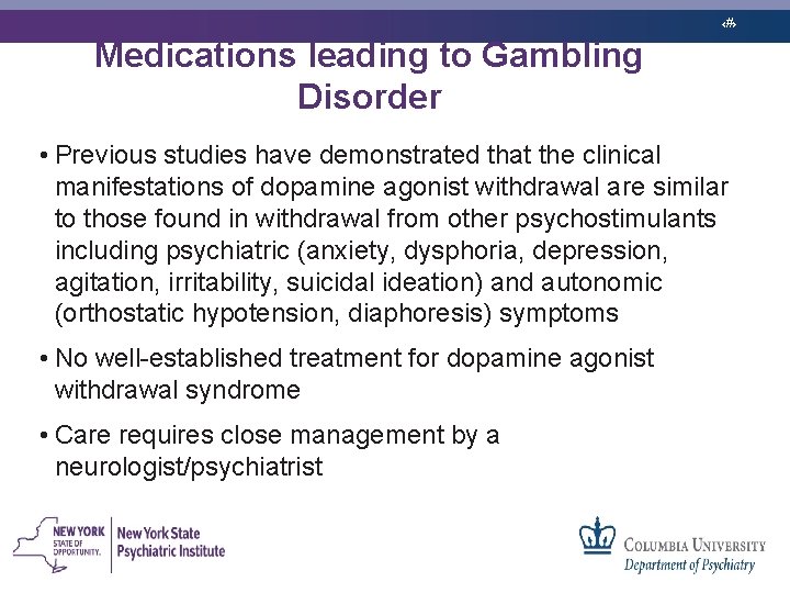 ‹#› Medications leading to Gambling Disorder • Previous studies have demonstrated that the clinical