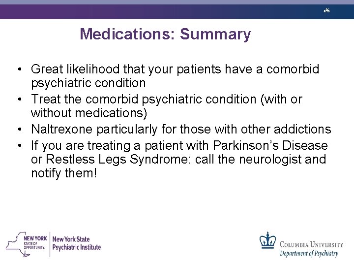 ‹#› Medications: Summary • Great likelihood that your patients have a comorbid psychiatric condition