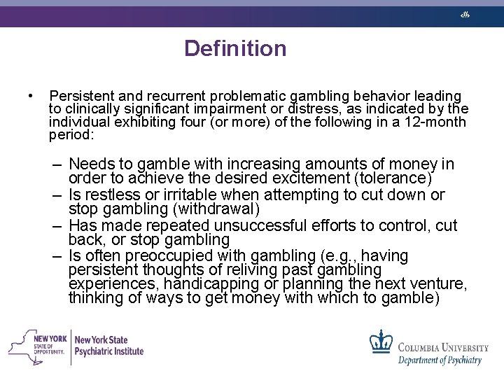 ‹#› Definition • Persistent and recurrent problematic gambling behavior leading to clinically significant impairment