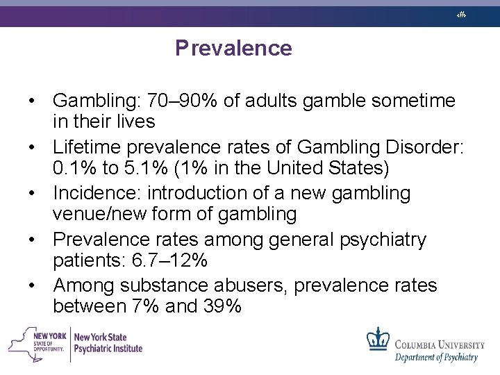 ‹#› Prevalence • Gambling: 70– 90% of adults gamble sometime in their lives •