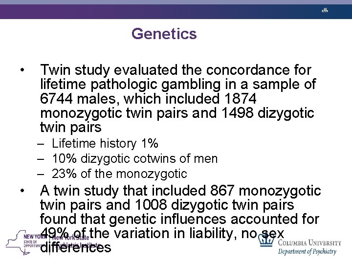 ‹#› Genetics • Twin study evaluated the concordance for lifetime pathologic gambling in a