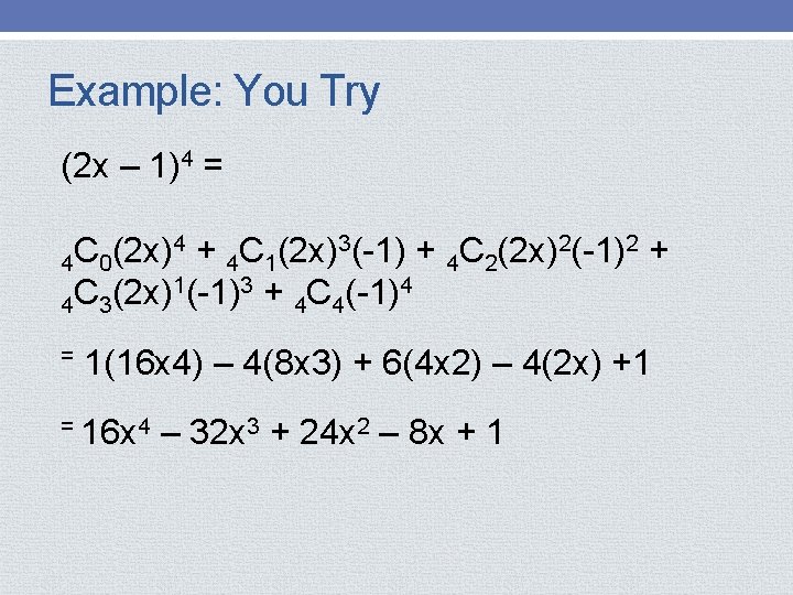 Example: You Try (2 x – 1)4 = 4 + C (2 x)3(-1) +