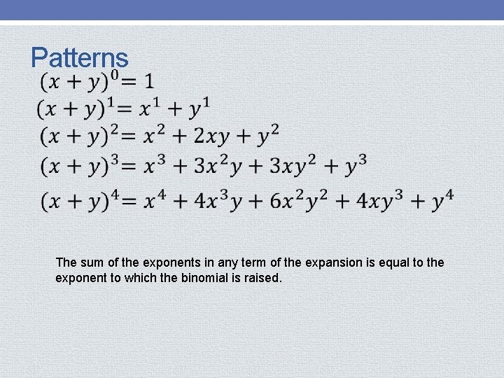 Patterns The sum of the exponents in any term of the expansion is equal