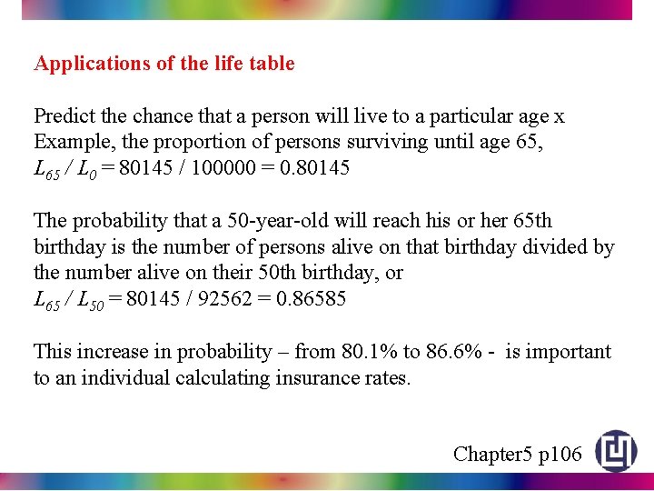 Applications of the life table Predict the chance that a person will live to
