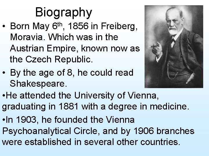 Biography • Born May 6 th, 1856 in Freiberg, Moravia. Which was in the